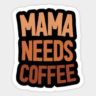 Mama Needs Coffee - Mother's Day Funny Gift Sticker